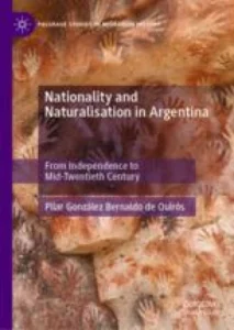 Nationality and Naturalisation in Argentina: From Independence to Mid-Twentieth Century