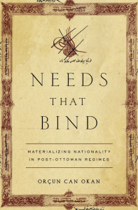 Needs That Bind: Materializing Nationality in Post-Ottoman Regimes